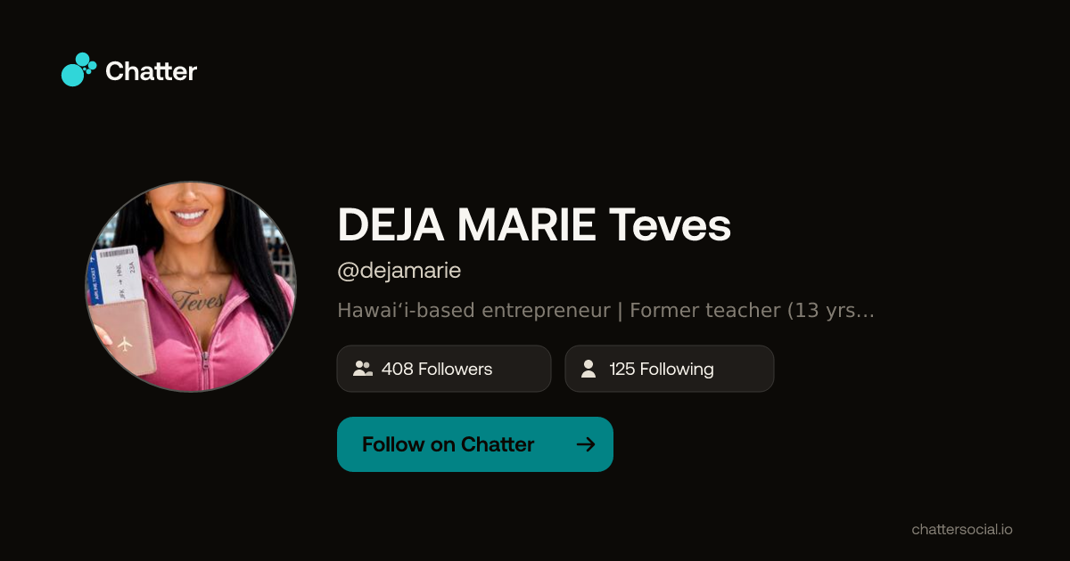 DEJA MARIE Teves (@dejamarie) on Chatter